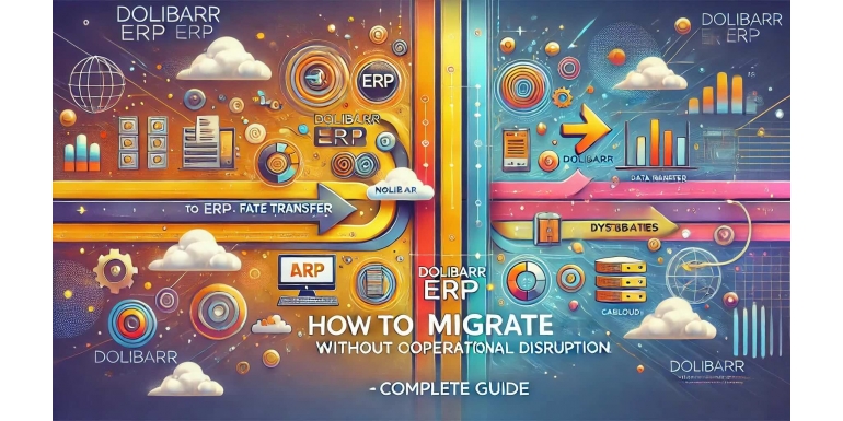 Comment Migrer vers Dolibarr ERP sans Perturber les Opérations : Guide Complet